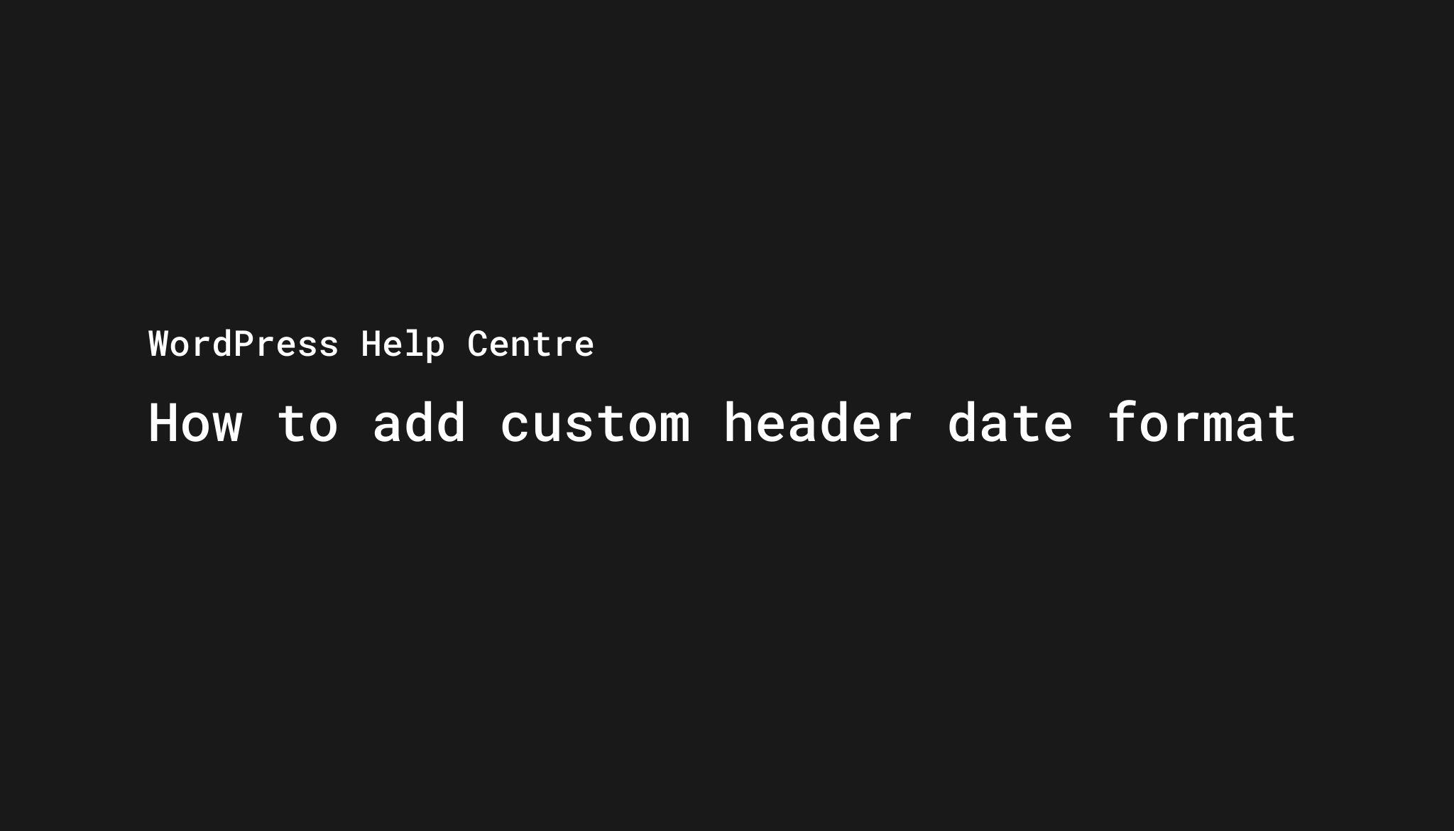 How to add custom header date format? - WordPress Help Centre